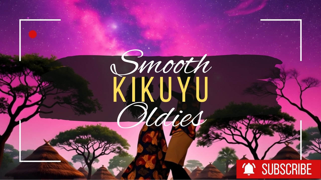 Smooth Kikuyu Oldies.
