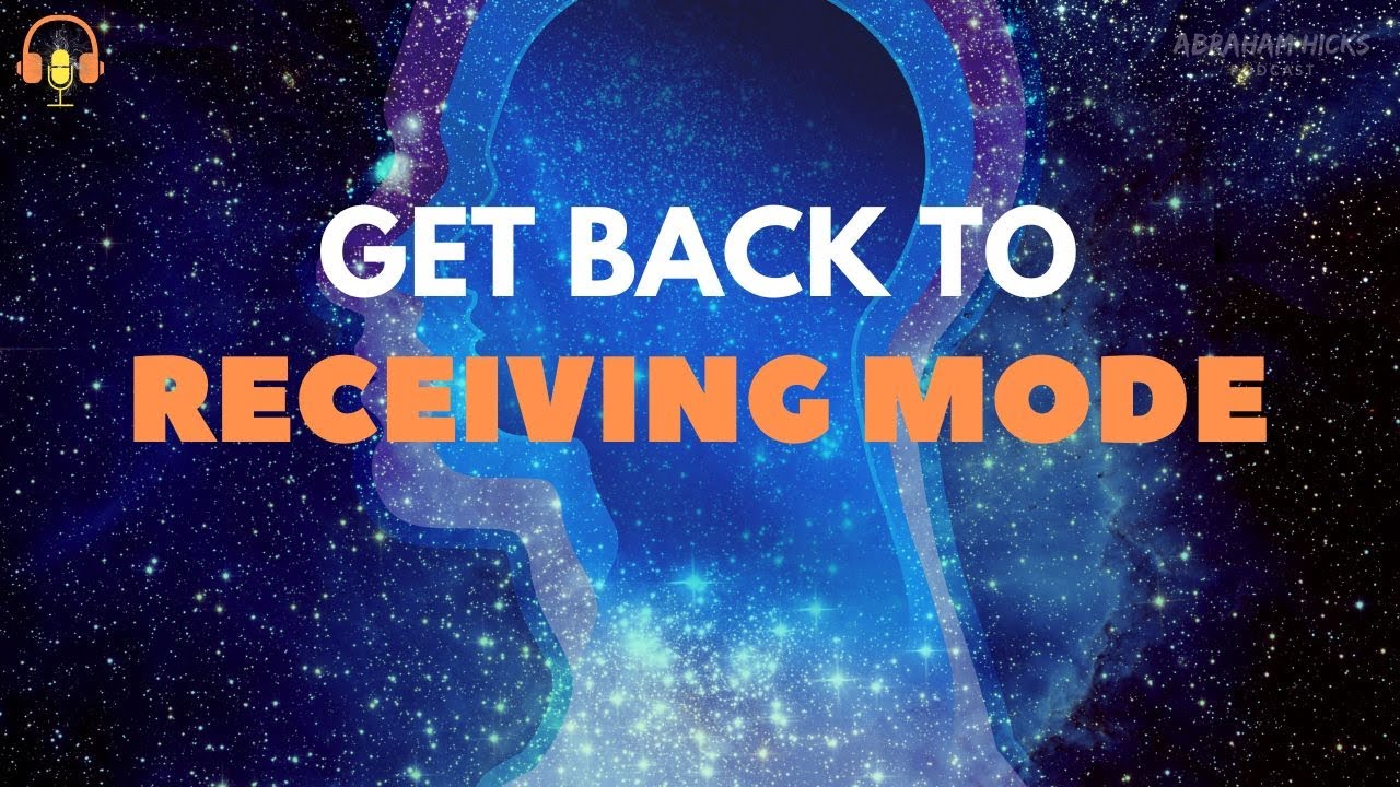 Abraham Hicks 2025 - Get back to Receiving Mode