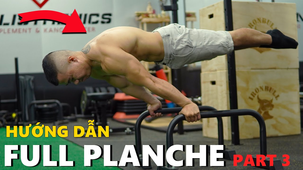 Hướng Dẫn Tập Full PlanChe Chi Tiết (PART 3) || LÊN FULL PLANCHE & GIỮ LÂU HƠN