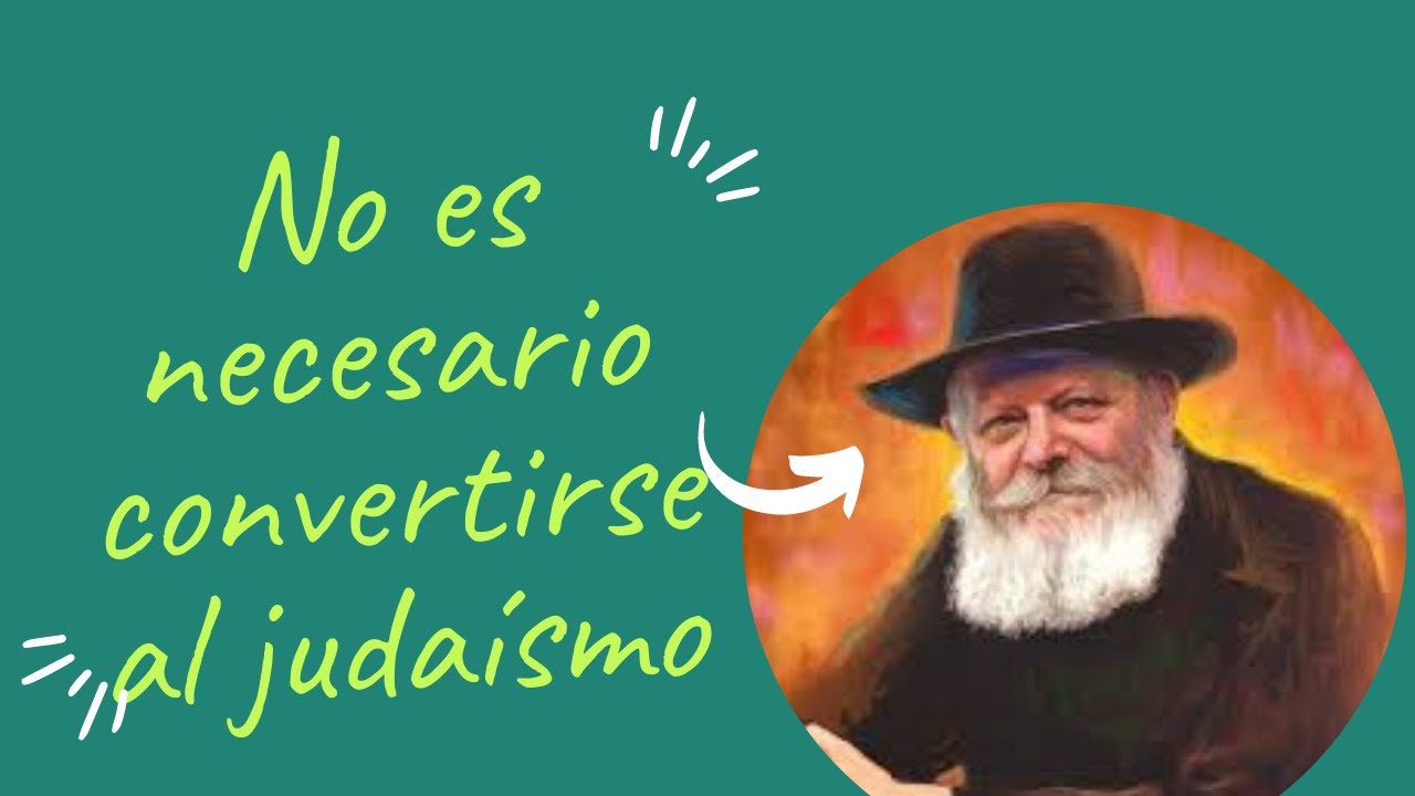 HAZ ESTO.No es necesario convertirse al judaismo para tener un sitio en el mundo venidero ¨el rebe
