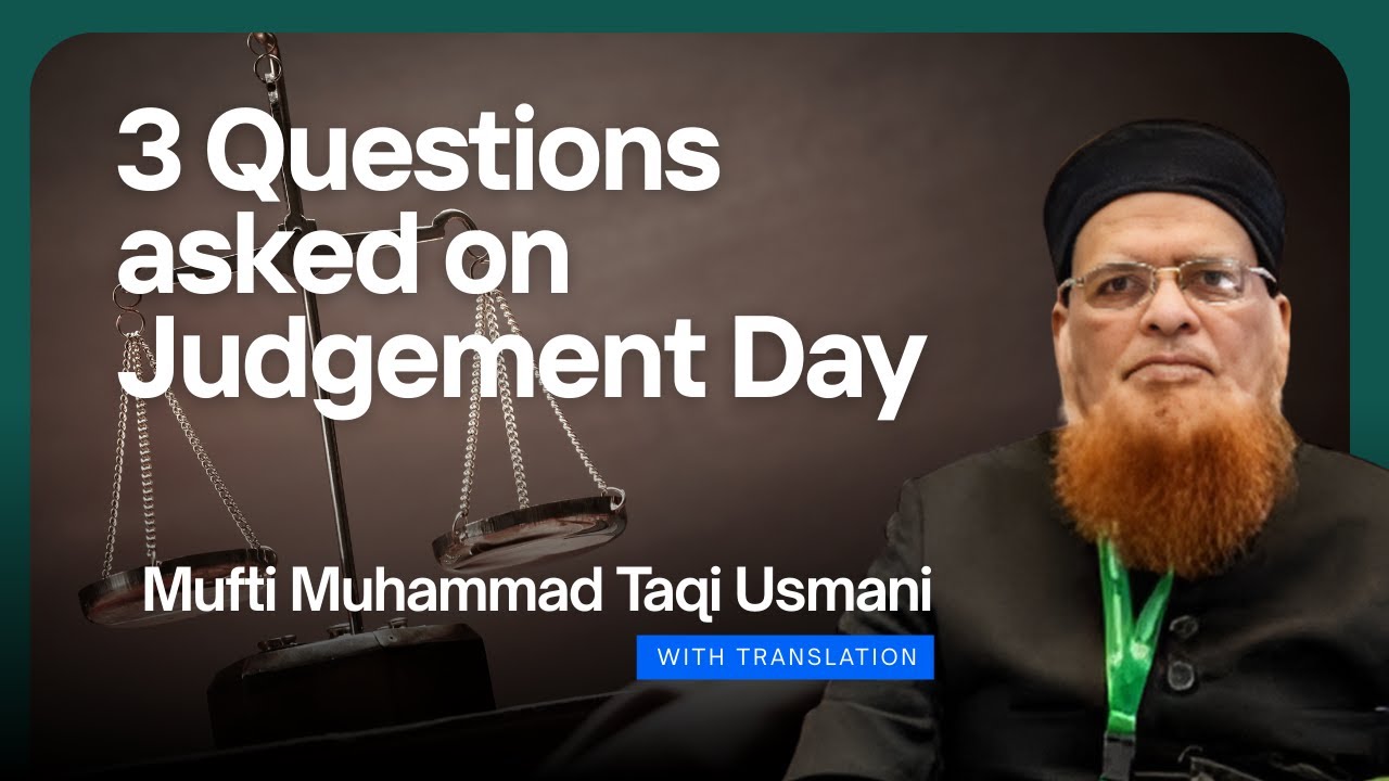 3 Questions asked on Judgement Day | Mufti Taqi Usmani with Translation by M Muhammad ibn Adam