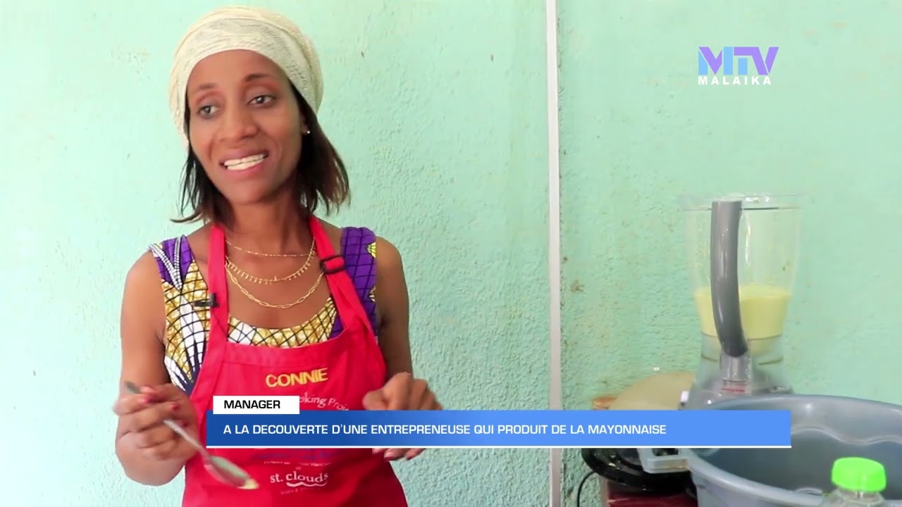 MANAGER : A LA DECOUVERTE DE DORCAS NUMBI UNE PRODUCTRICE DE MAYONNAISE MADE IN LUBUMBASHI