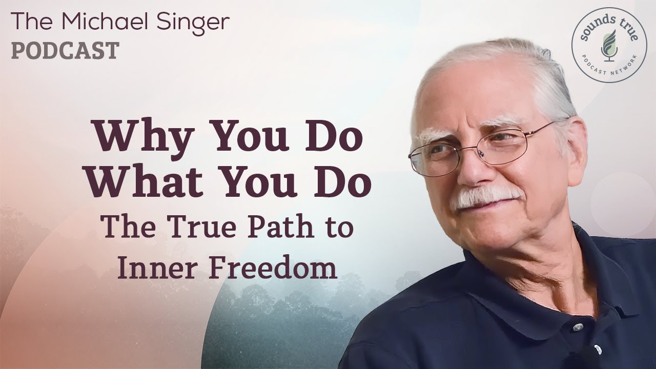 Why You Do What You Do: The True Path to Inner Freedom | Michael Singer