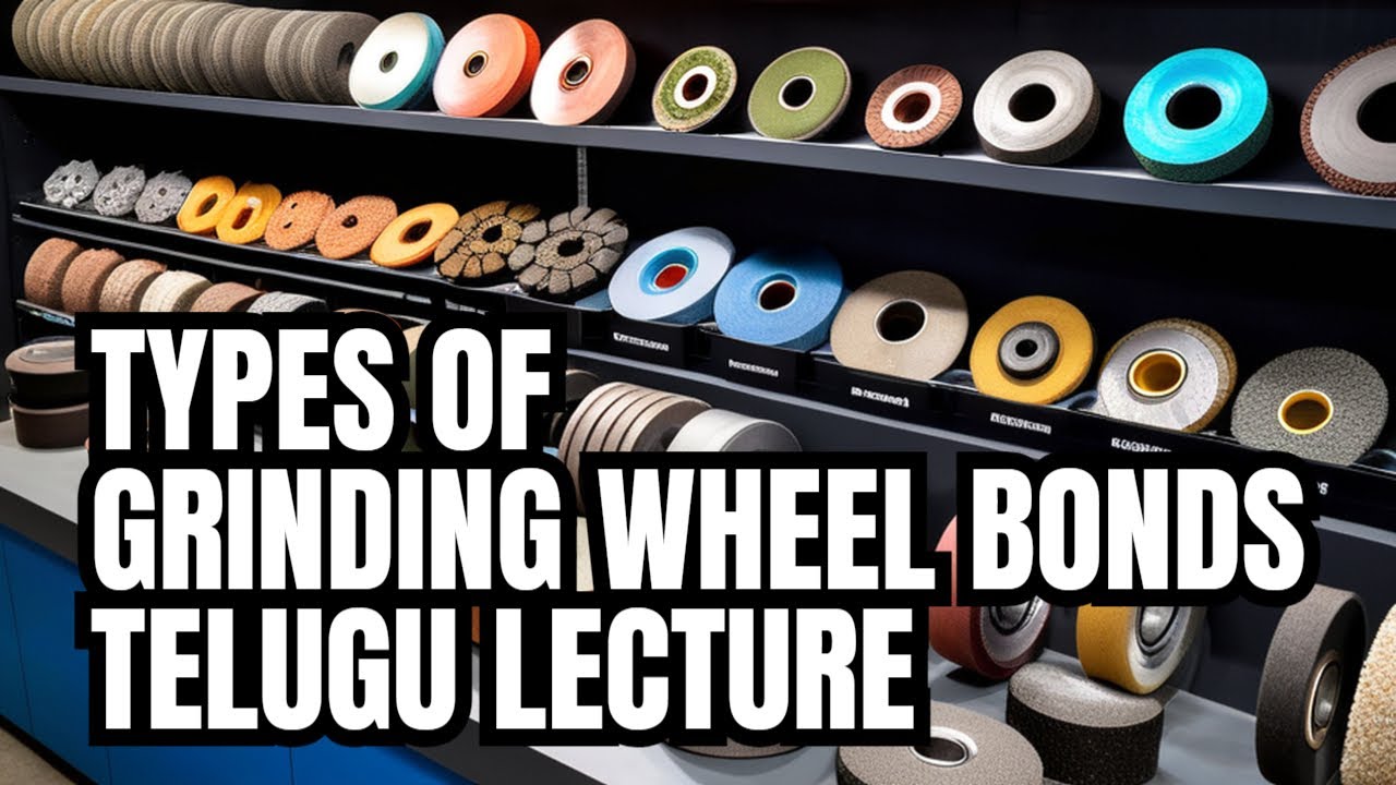 Types of Grinding Wheel Bonds | Grinding Wheel Types | Grinding Wheel Materials | Telugu Lecture