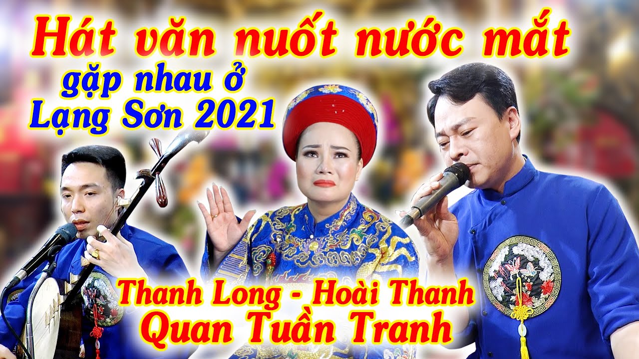 Hát văn nuốt nước mắt; Lạng Sơn Quan Tuần Tranh; Thanh Long, Hoài Thanh gặp nhau Đền Kỳ Cùng 2021