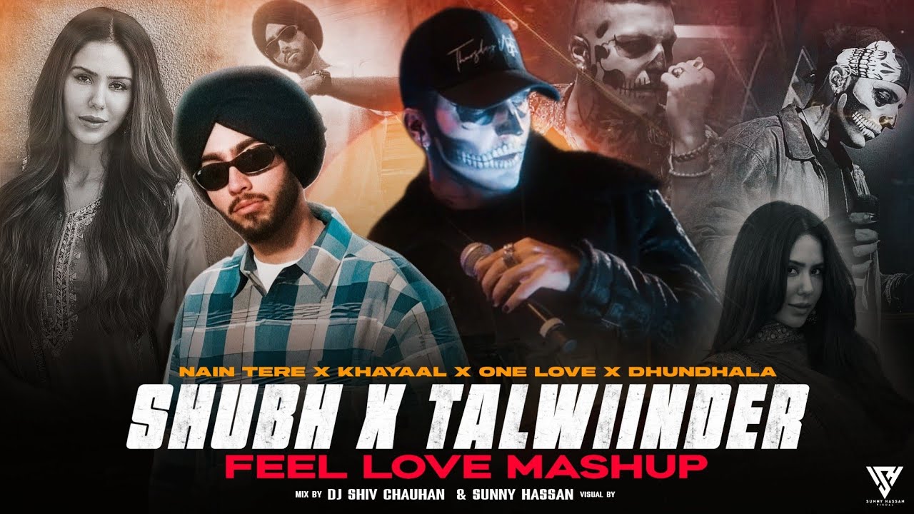 Shubh X Talwiinder - Feel Love Mashup | Nain Tere X Khayaal X One Love X Dhundhala | Sunny Hassan