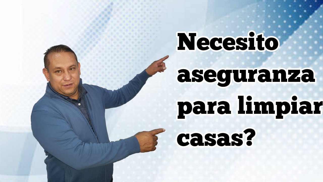 Necesito Aseguranza Para Limpiar Casas?