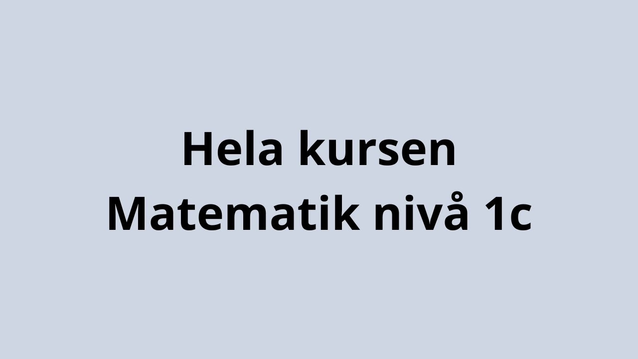 Matematik nivå 1c - Komplett genomgång av hela kursen (Ny ämnesplan)