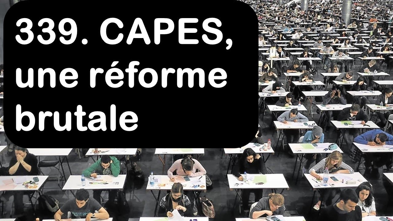 339. CAPES, une réforme brutale