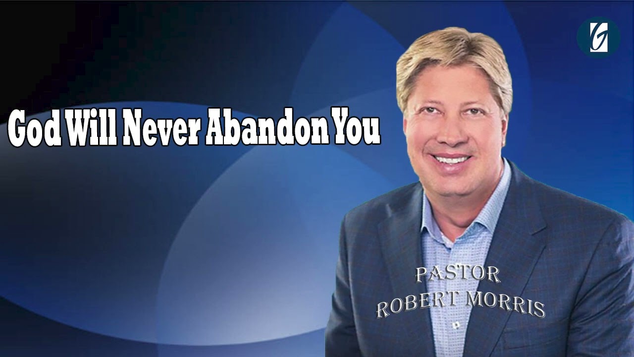 God Will Never Abandon You   Pastor Robert Morris Sermon 2024 Messages