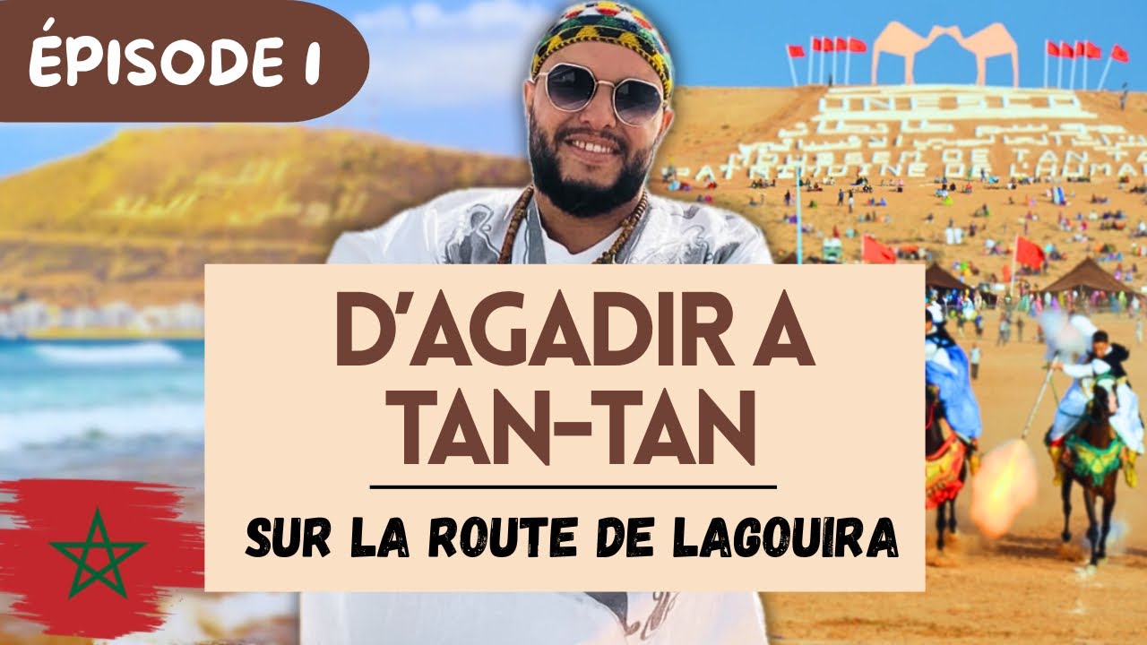 Épisode 1 : d’Agadir à Tan-Tan