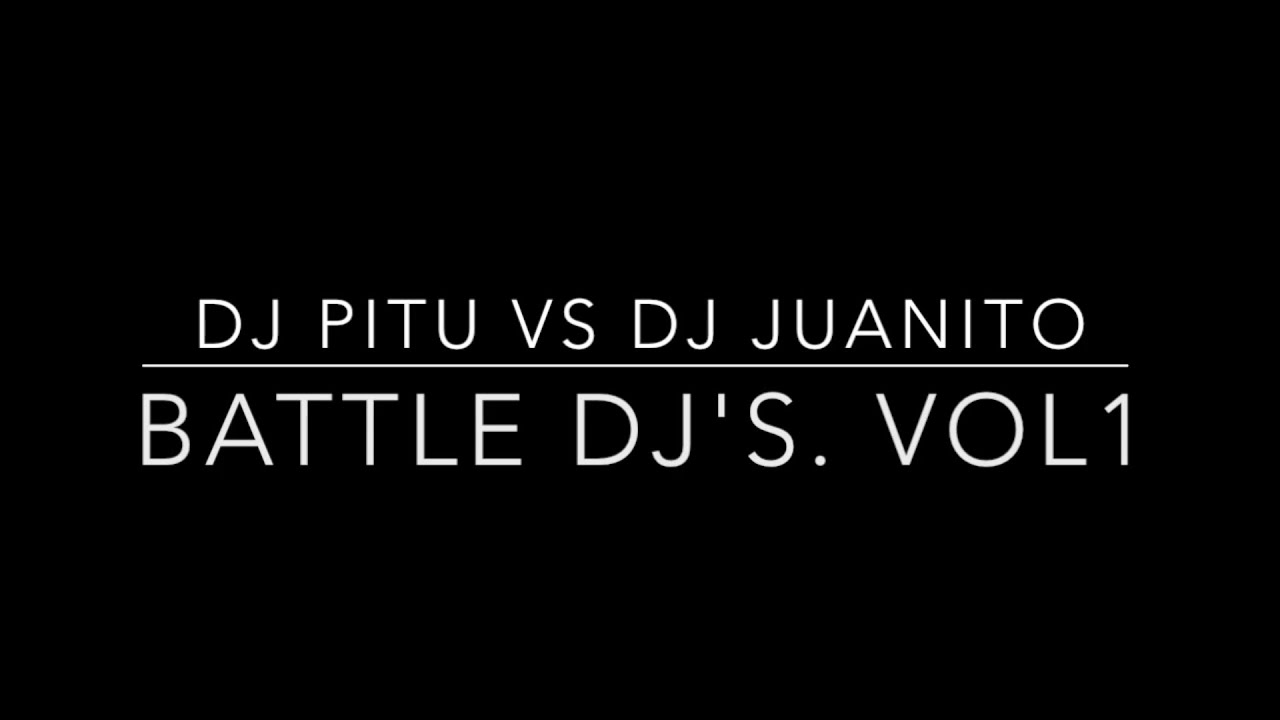 Dj Pitu vs Dj Juanito - Battle dj's vol. 1