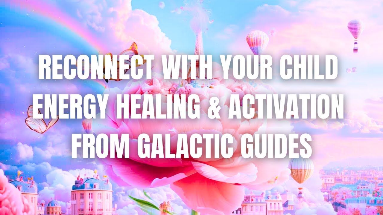 💗💗💗 Reconnect With Your Inner Child 🌟 Energy Healing And Activation From Galactic Guides