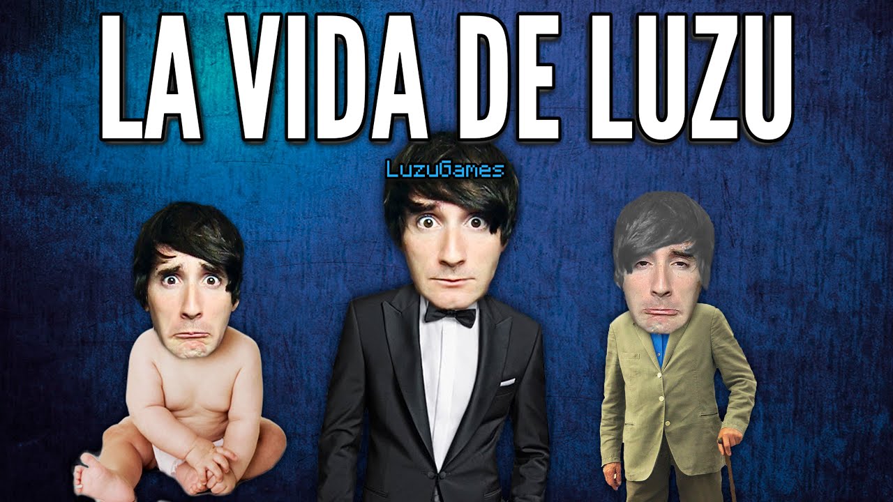 LA VIDA DE LUZU - [LuzuGames]