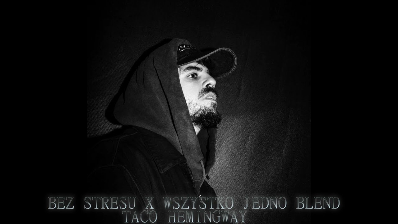 BEZ STRESU X WSZYSTKO JEDNO BLEND (Taco Hemingway)