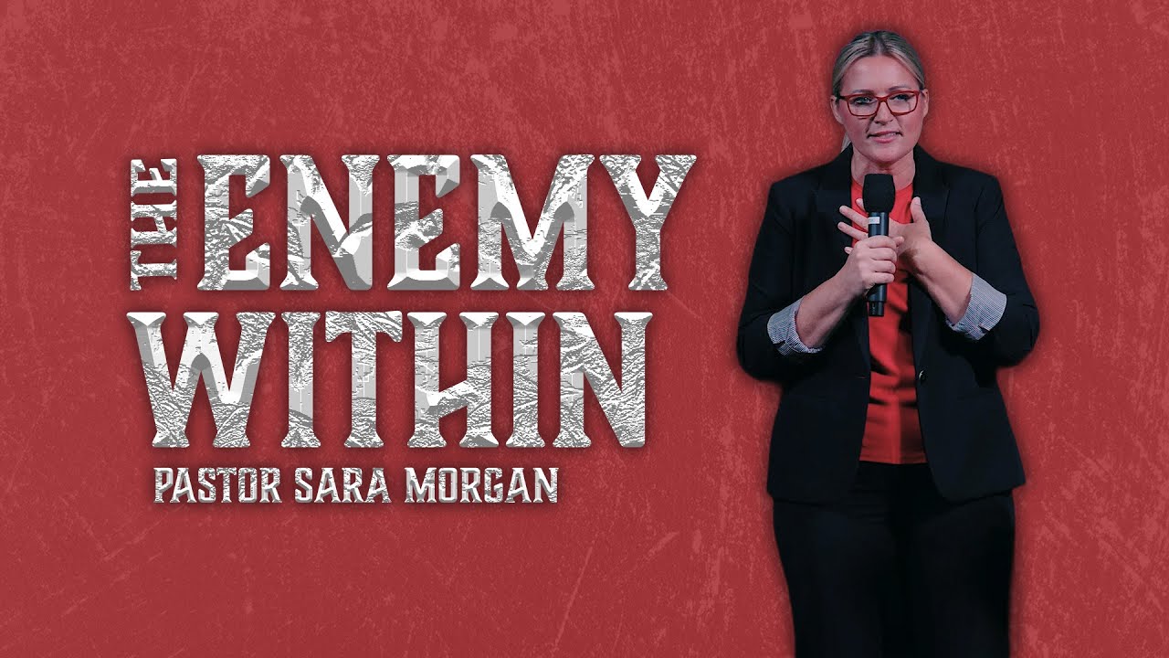 The Enemy Within | Ps. Sara Morgan