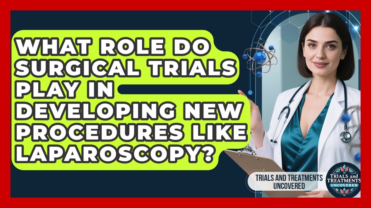 What Role Do Surgical Trials Play In Developing New Procedures Like Laparoscopy?