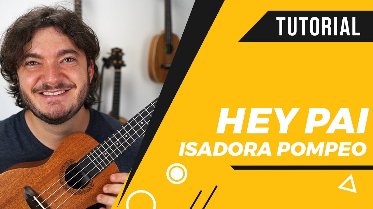 Como Tocar Hey Pai versão Original (Isadora Pompeo) no Ukulele | Aula de Ukulele