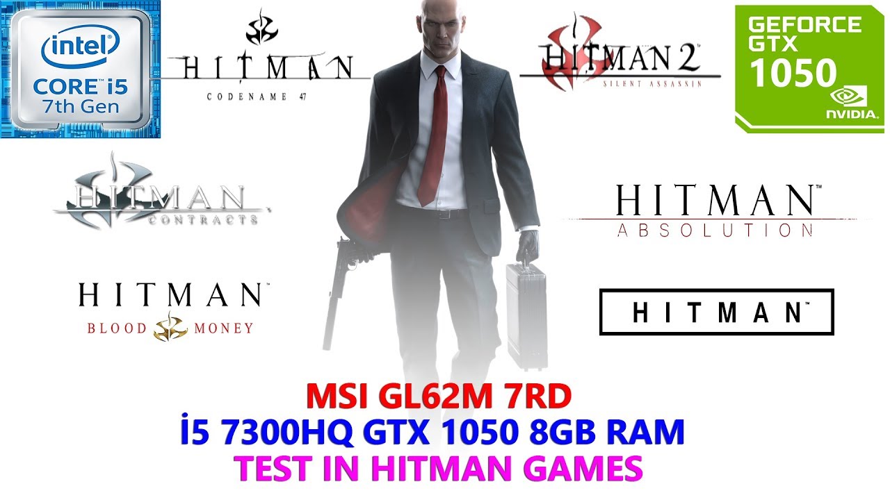 Hitman Series (6 Games) i5 7300HQ GTX 1050 8GB RAM Benchmark Test