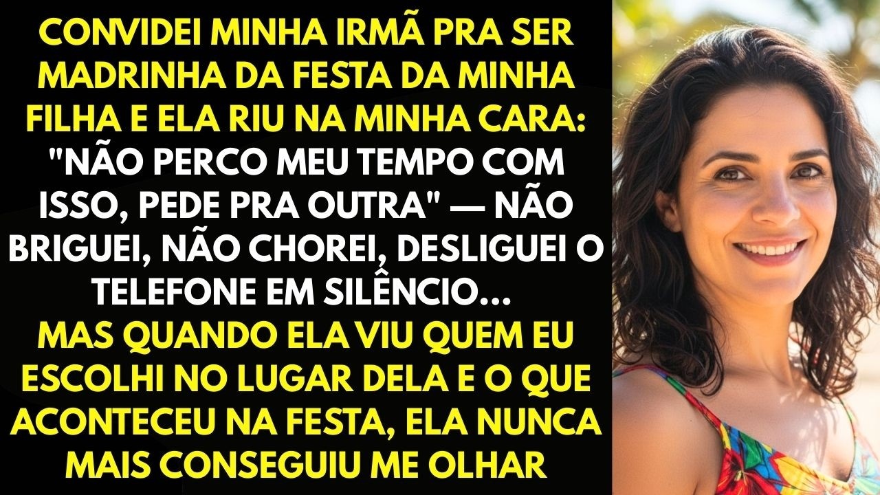 Convidei Minha Irmã Pra Ser Madrinha Da Festa Da Minha Filha E Ela Respondeu: 