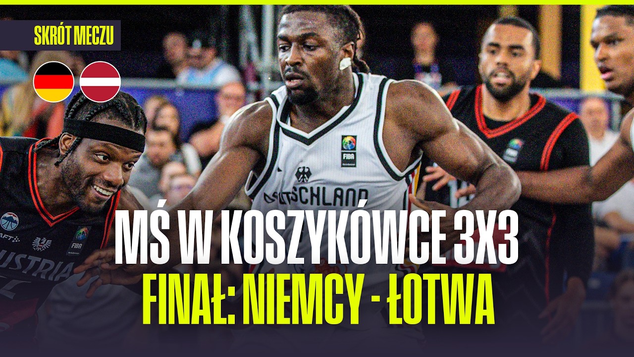 SKR&Oacute;T: FINAŁ MISTRZOSTW ŚWIATA W KOSZYK&Oacute;WCE 3x3: NIEMCY - ŁOTWA. ZNAMY TRIUMFATORA!