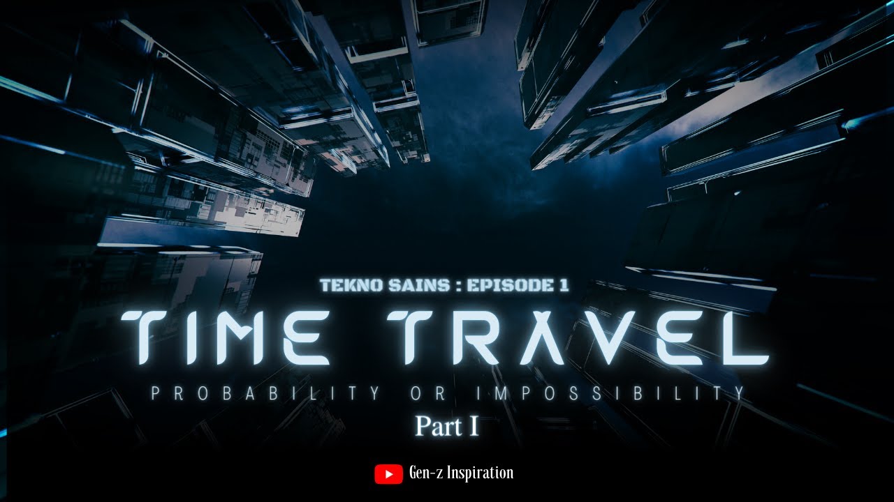 TIME TRAVEL : POSSIBILITY AND IMPOSSIBILITY ? #teknosains #episode1 #part1 #genz