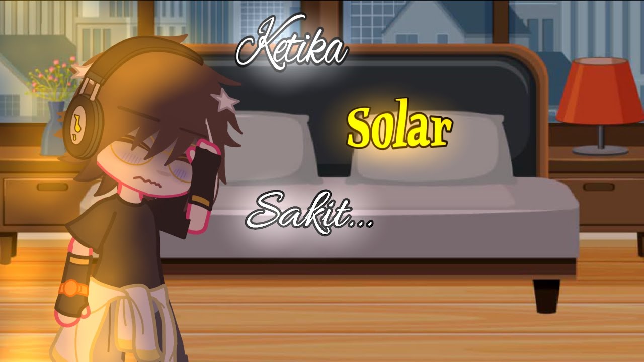 Ketika Solar Sakit... ||Gcmm||BoBoiBoy Elemental AU||#boboiboygachaclub #lewatberandayt |baca Desk!