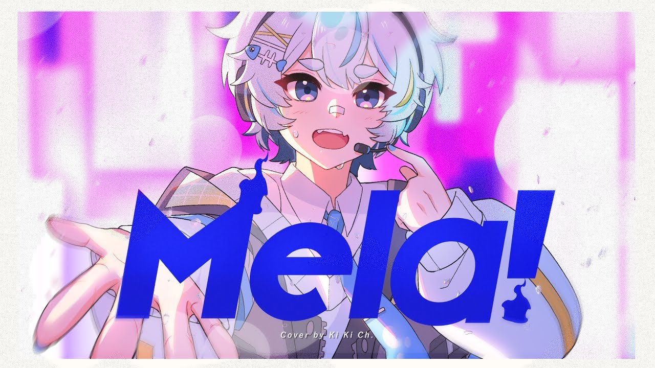 【MV】 Mela! - Ki Ki Ch. 【Cover】