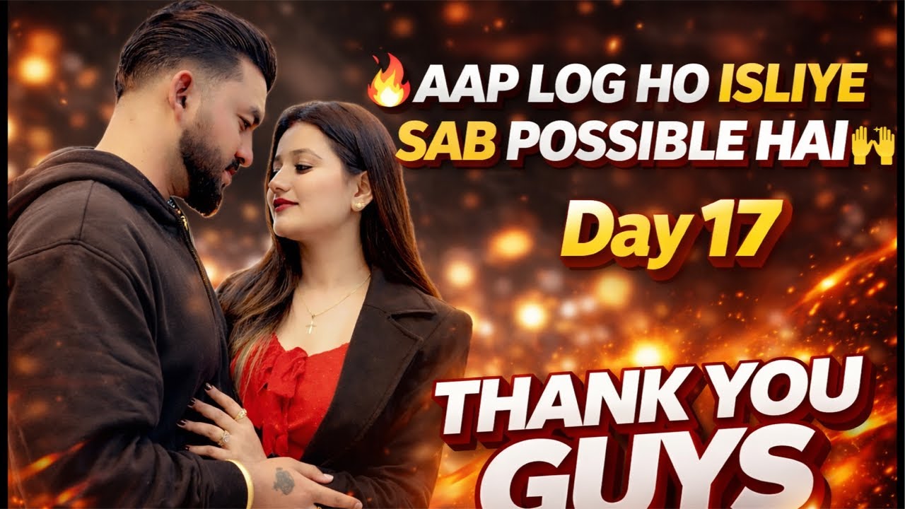 Day 17 🔥 Aap Log Ho Isliye Sab Possible Hai 🙌 | Thank You Guys #live