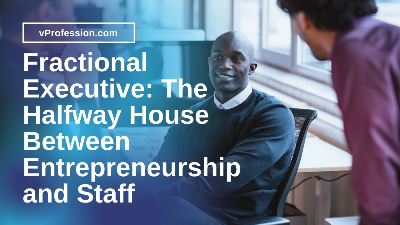Fractional Executive: The Halfway House Between Entrepreneurship and Staff