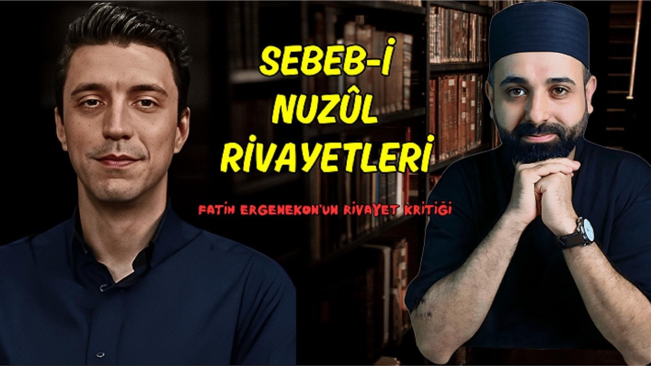 FATİH ERGENEKON'DAN RİVAYET KRİTİĞİ / SEBEB-İ NUZÜL RİVAYETLERİ
