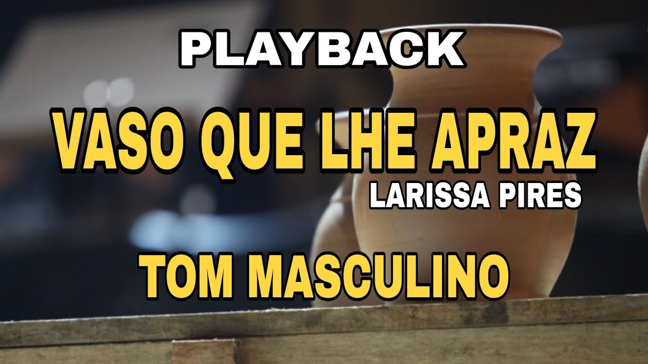 Playback - Vaso Que Lhe Apraz | Larissa Pires [Tom Masculino]