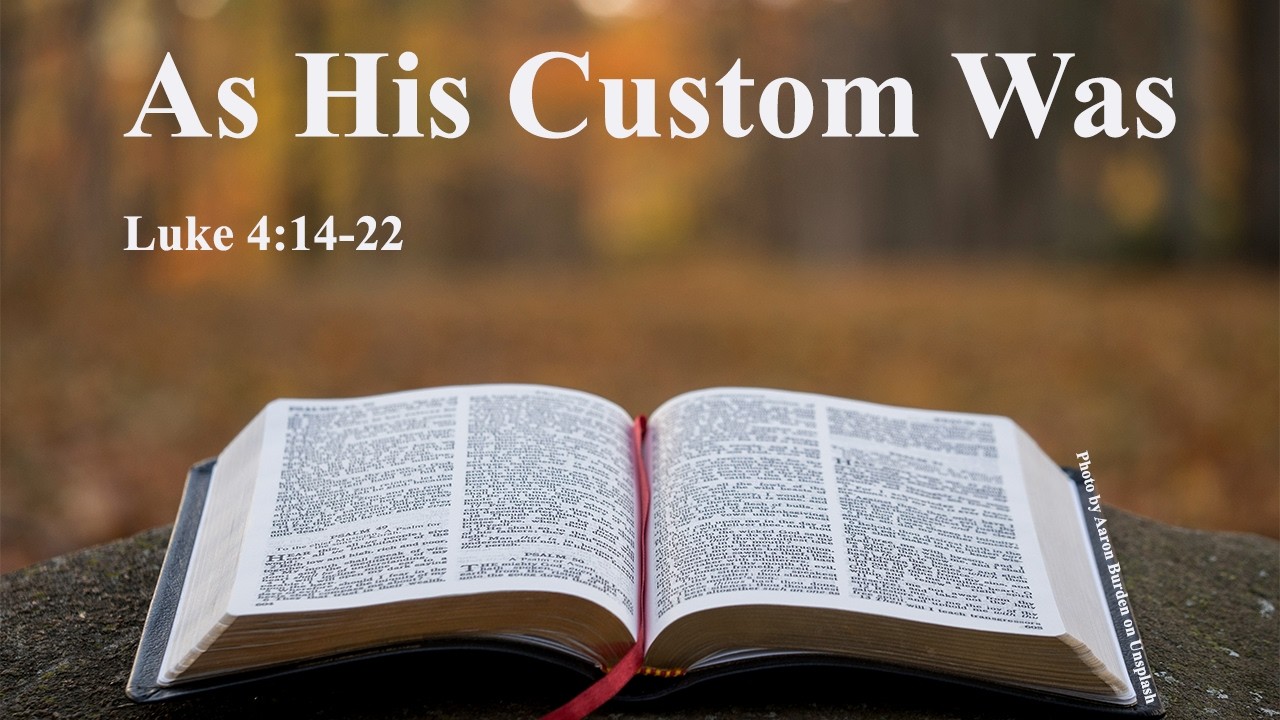 Luke 4:14-22; As His Custom Was