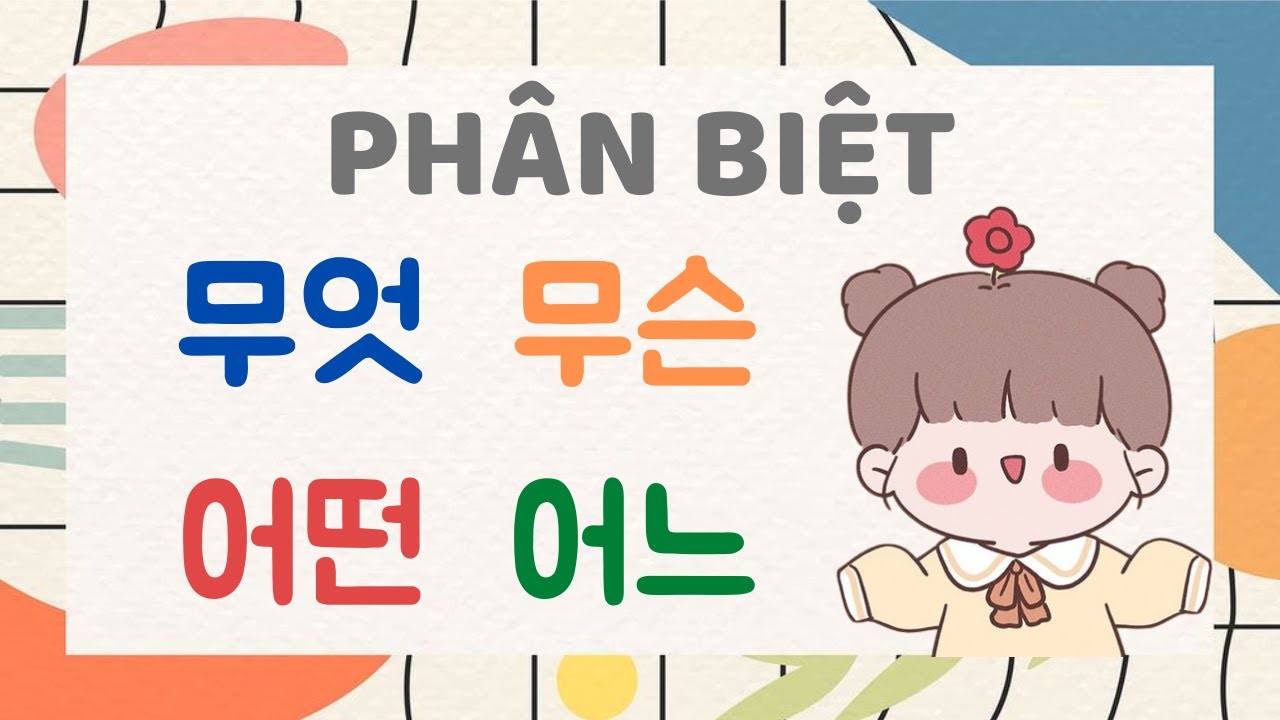 PHÂN BIỆT 무엇, 무슨, 어떤, 어느 | Kèm Ví Dụ So Sánh Cực Chi Tiết
