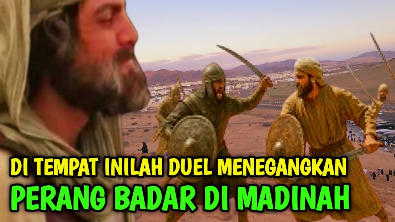 DITEMPAT INILAH DUEL MENEGANGKAN PERANG BADAR