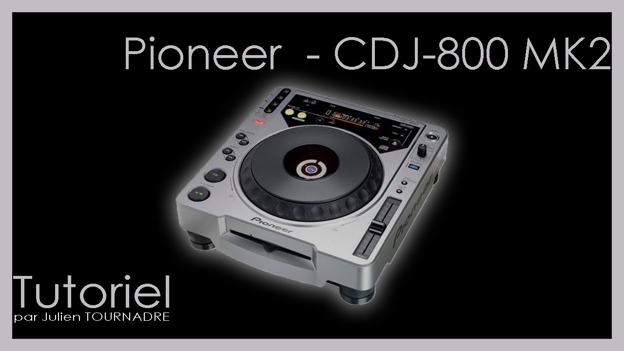 JULIEN TOURNADRE TUTORIELS - TUTO RETRO - PIONEER - CDJ-800 MK2