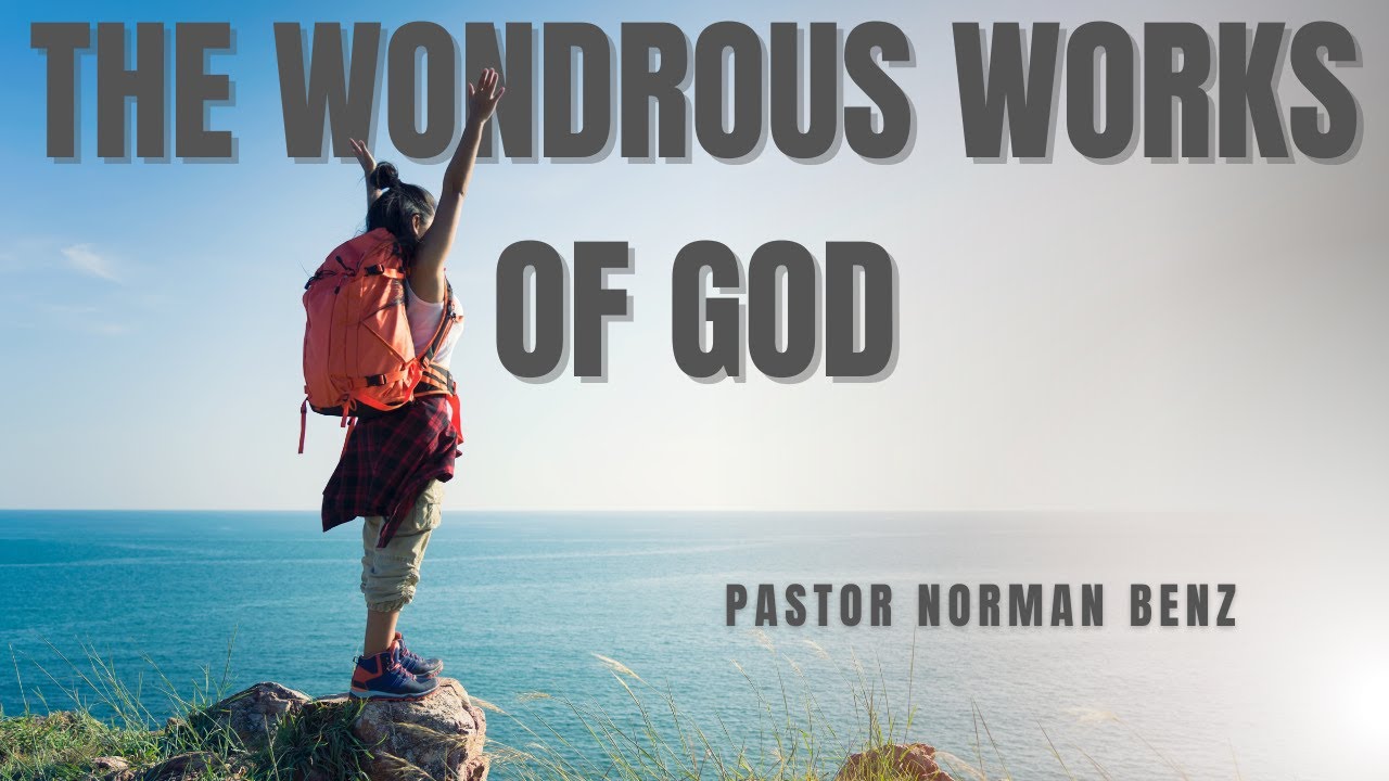 The Wondrous Works of God || Part One || Pastor Norman Benz || Covenant Centre