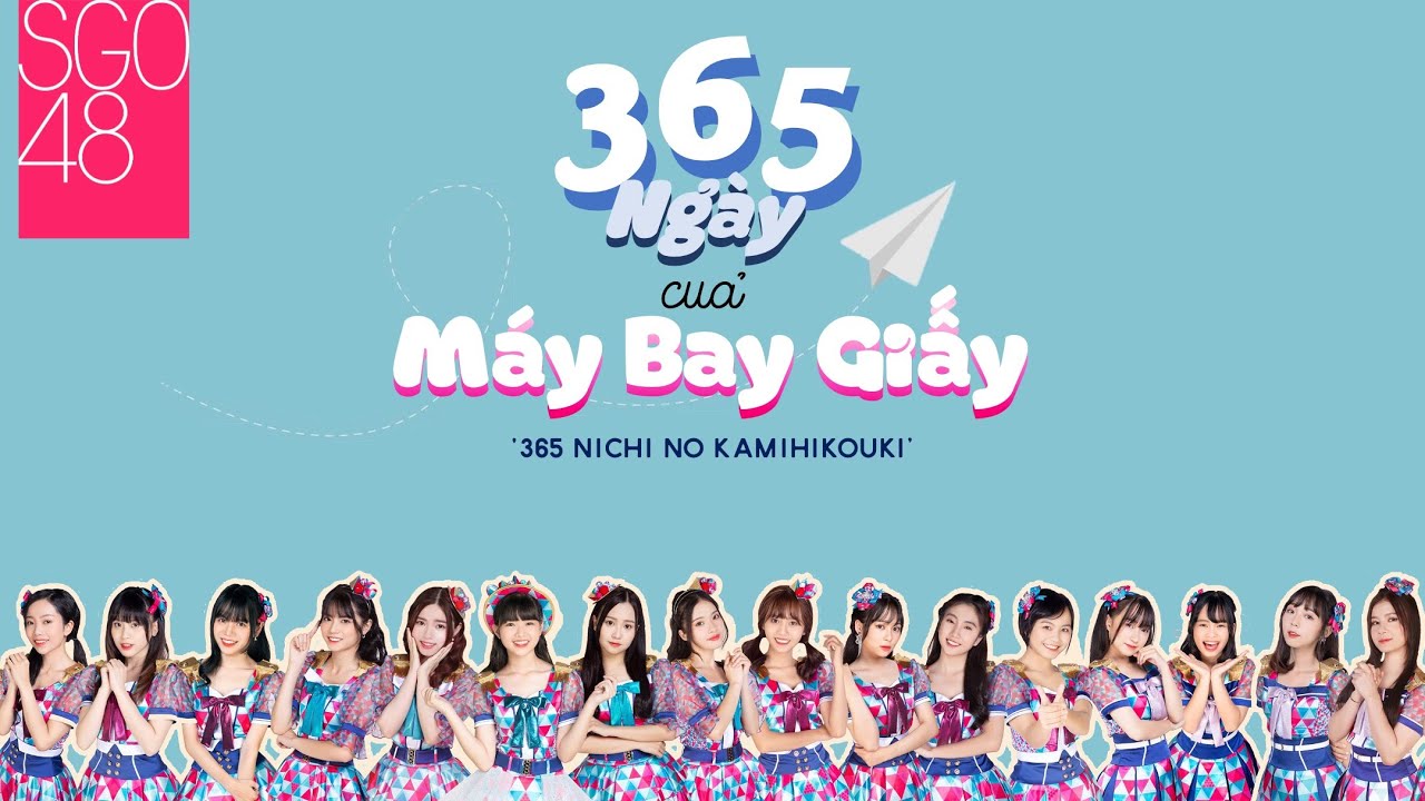 SGO48 - 365 NG&Agrave;Y M&Aacute;Y BAY GIẤY ( 365 Nichi no Kamihikouki)| LYRICS | Nhạc Trẻ VN 2020 hay nhất