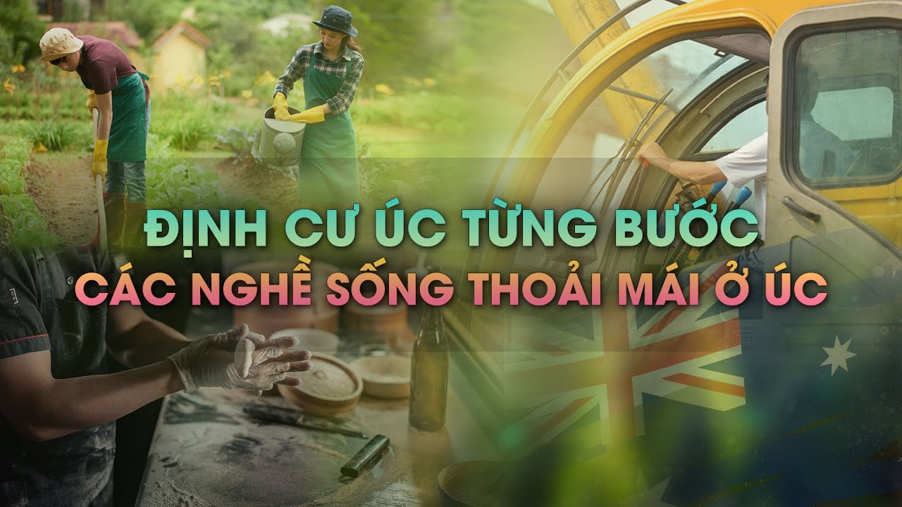 Định Cư ÚC từng bước & Sống Thoải Mái với các ngành nghề sau