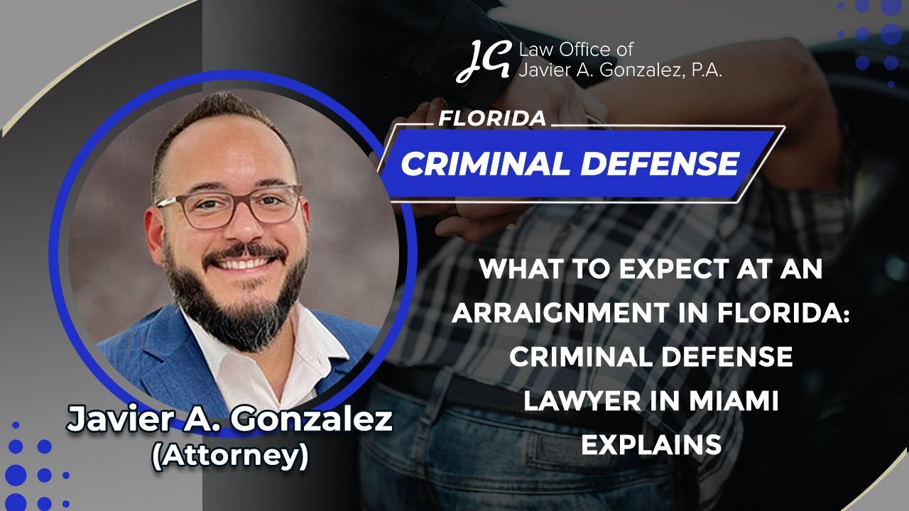 What To Expect At An Arraignment In Florida: Criminal Defense Lawyer In Miami Explains