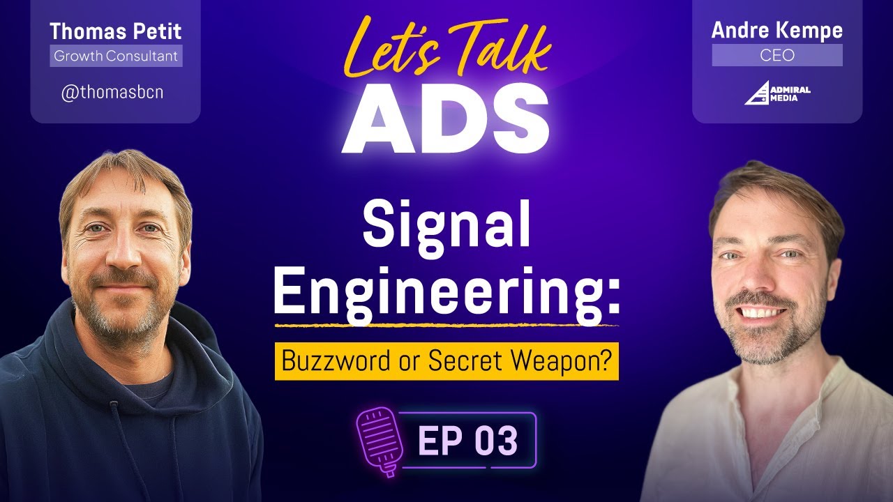 Signal Engineering: Buzzword or Secret Weapon? | Let's Talk Ads with Andre Kempe and Thomas Petit