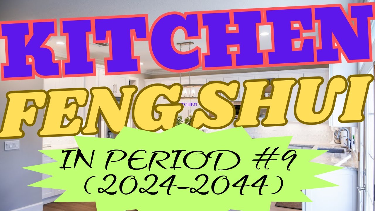 KITCHEN Feng Shui in Period #9(2024-2044)