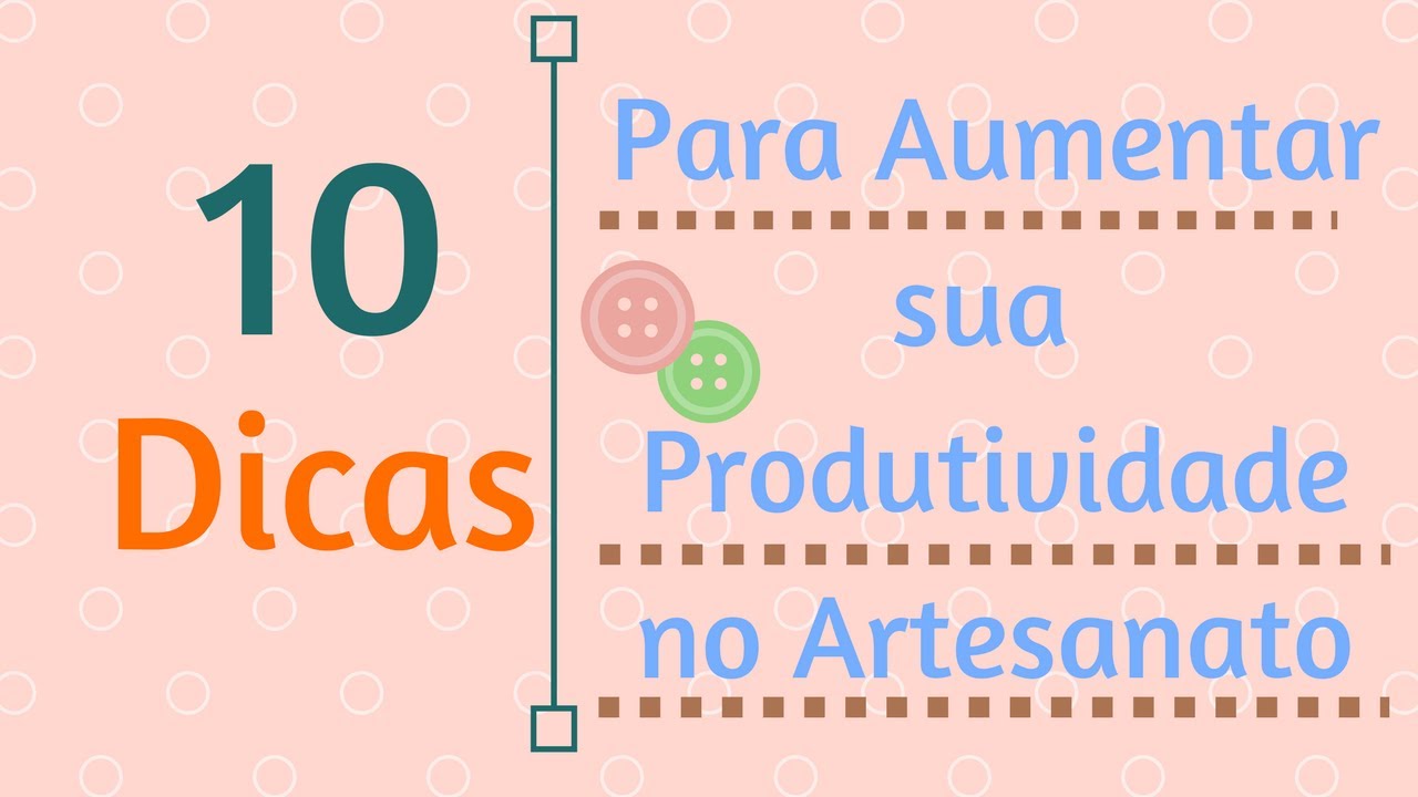 10 Dicas Para Aumentar Sua Produtividade no Artesanato - Luciene Ferretti