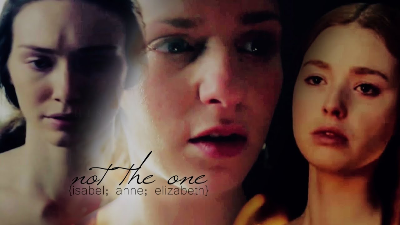 for I am not the one. {isabel; anne; elizabeth}
