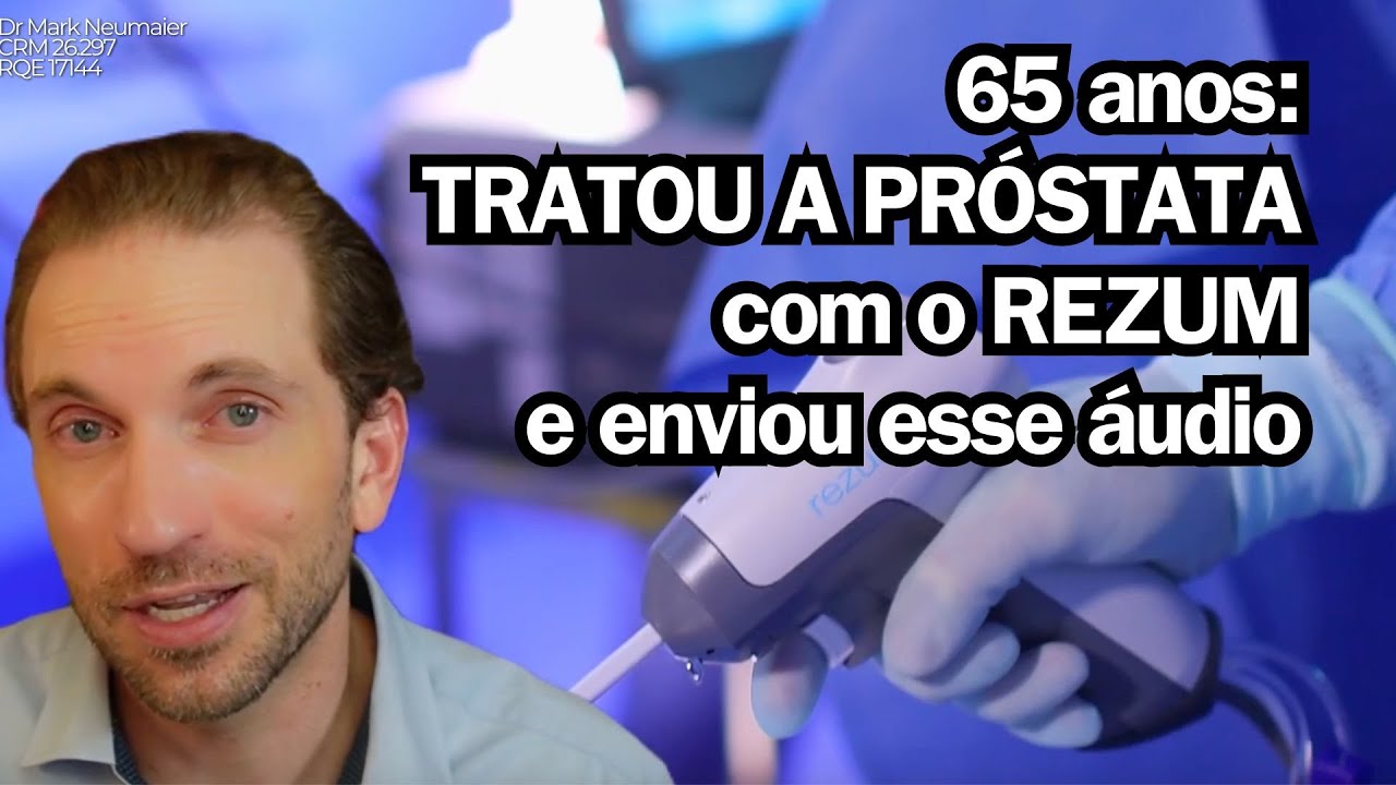 Olha só o que esse paciente de 65 anos falou do REZUM