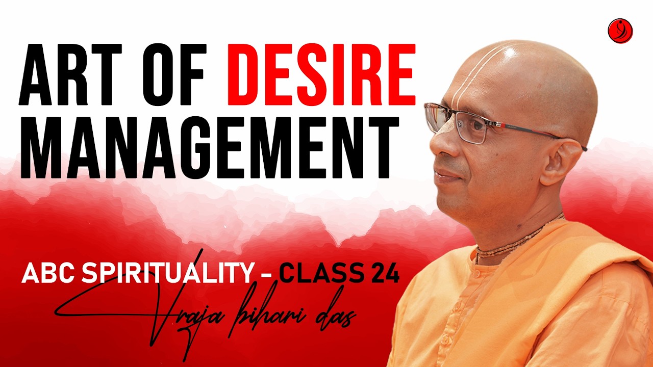 Art of Desire Management | ABC Class 24 | Vraja Bihari Das