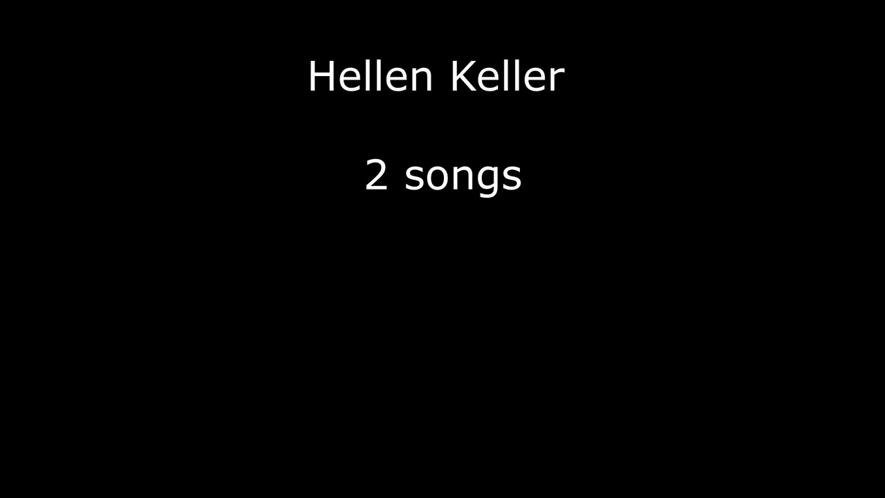 Hellen Keller - 2 songs