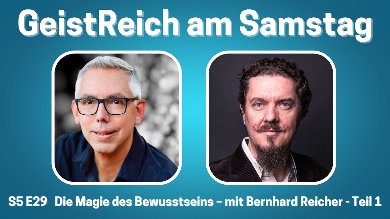 Die Magie des Bewusstseins – mit Bernhard Reicher / Teil 1  S5E29