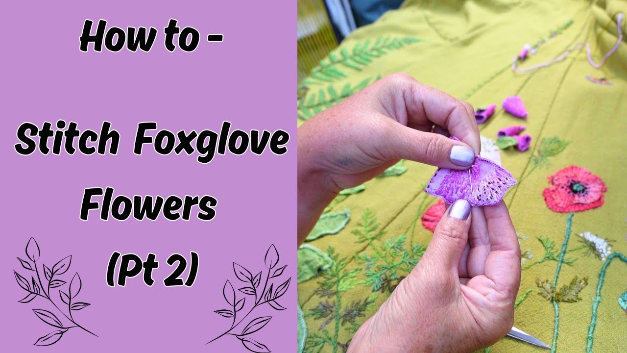 Embroidery Guide: Stitching Beautiful Foxglove Flowers