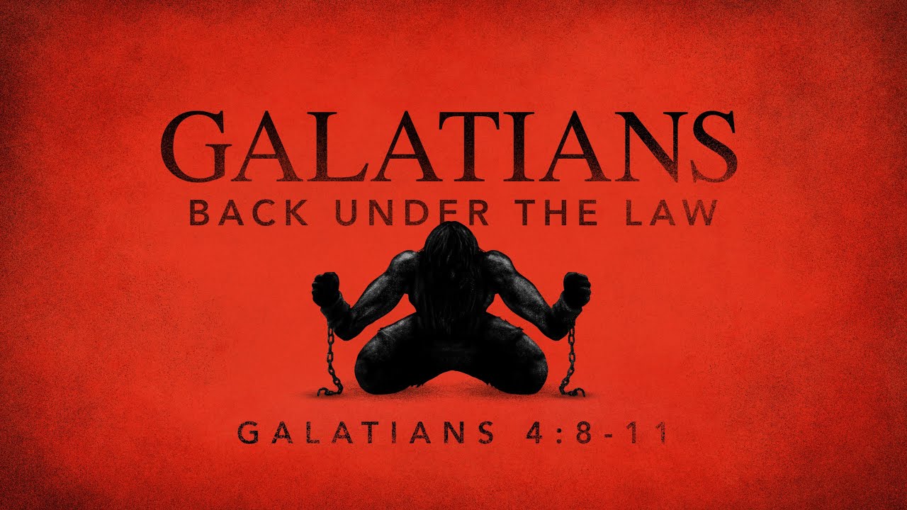 Galatians Back Under Law (Galatians 4:8-11)